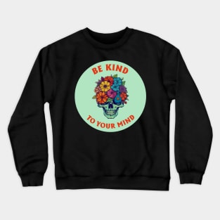 Be Kind To Your Mind Crewneck Sweatshirt